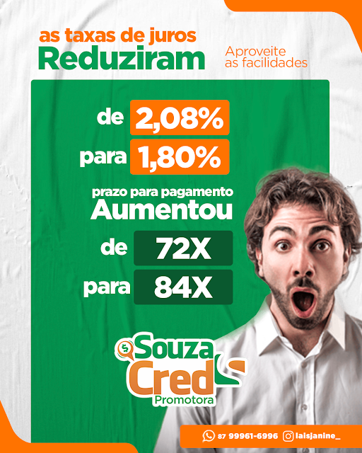 Souza Cred Promotora de Petrolândia, anuncia que as taxas de juros para seu empréstimo reduziram de 2,08% para 1,80%, e prazo para pagamento aumentou de 72X para 84X; aproveite!