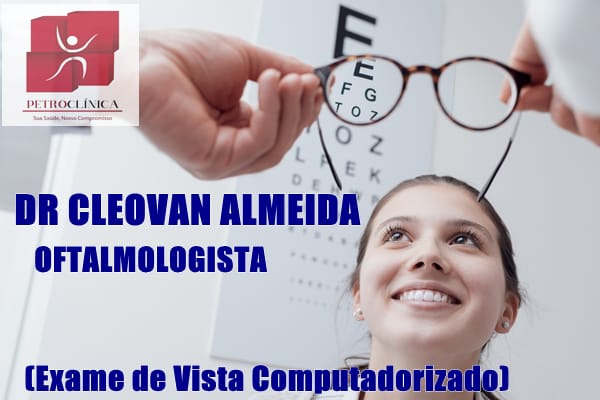 Dr. Cleovan Almeida – Oftalmologista atende neste próximo sábado (18) na Petroclínica em Petrolândia; agende já sua consulta!