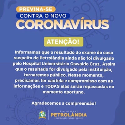 Prefeitura de Petrolândia, informa que resultado exame do caso suspeito de Coronavírus em um homem, ainda não foi divulgado pelo Hospital Universitário Oswaldo Cruz, no Recife; secretária de saúde se manifesta sobre o caso