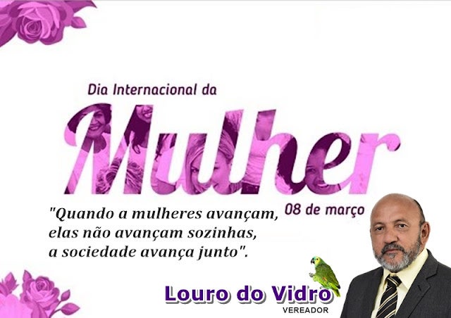 Petrolândia: Vereador Louro do Vidro parabeniza todas as Mulheres pelo seu dia