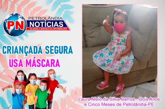Coronavírus: ‘Criançada Segura Usa Máscara’, Laura Melo de apenas dois anos e cinco meses da cidade de Petrolândia, se protegendo da COVID-19