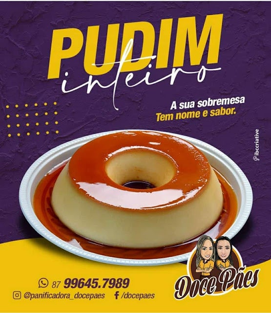 Pudim inteiro  – A sua sobremesa tem nome e sabor; encomende na Panificadora Doce Pães de Petrolândia