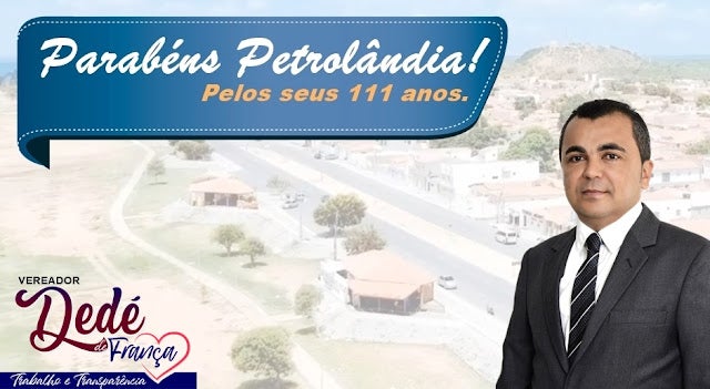 Mensagem do Vereador Dedé de França aos 111 Anos de Petrolândia