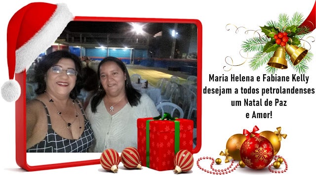 Petrolândia: Votos de Feliz Natal de Maria Helena e Fabiane Kelly