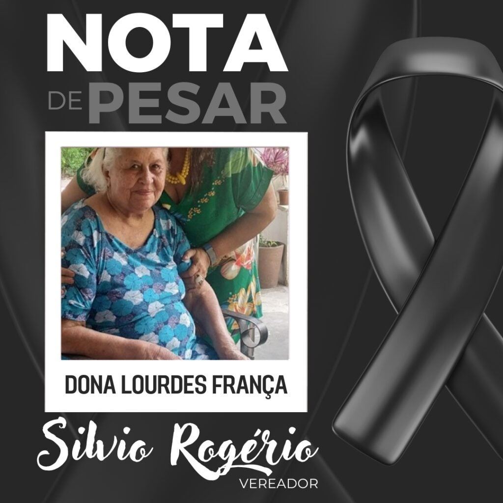 Petrolândia: Vereador Silvio Rogério emite Nota de Pesar pelo falecimento da Sra. Maria de Lourdes de França Vasconcelos ‘Dona Lourdes França’