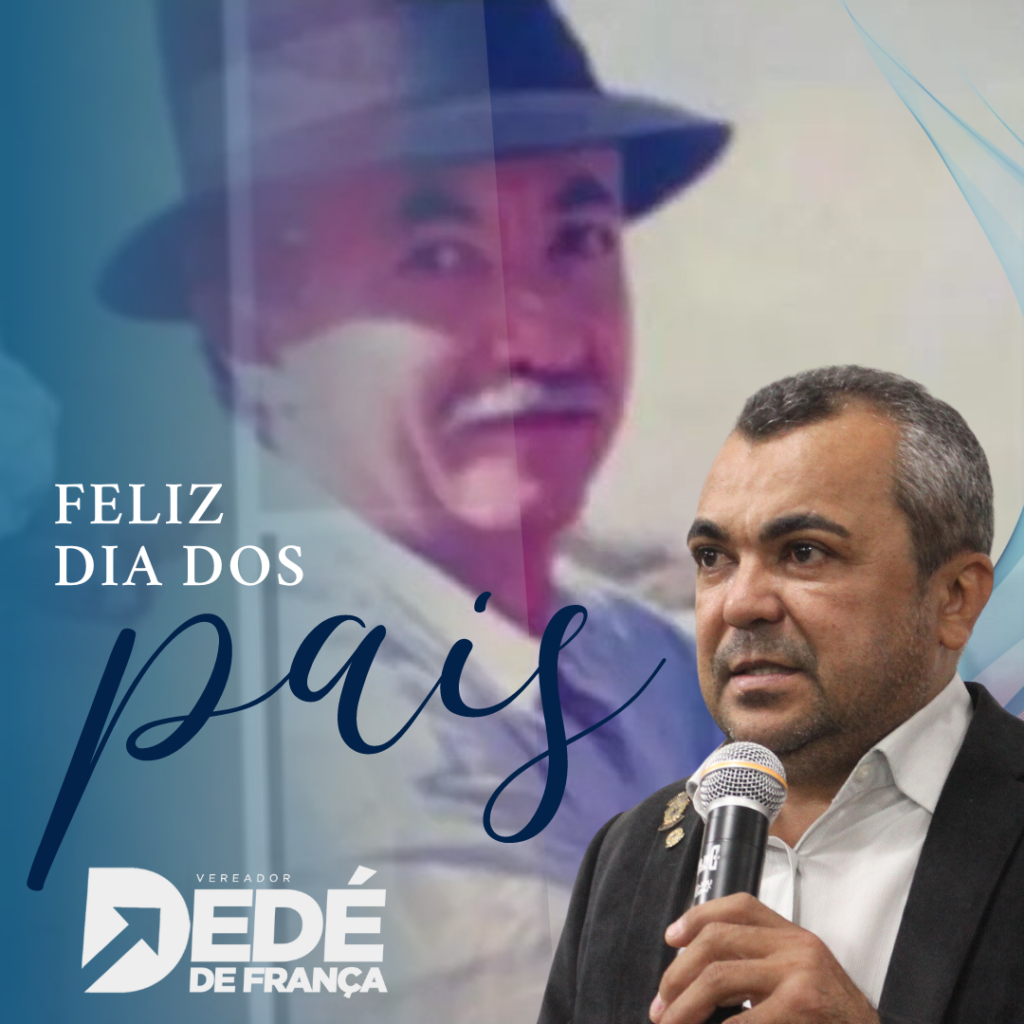 Petrolândia: Mensagem do Vereador/Presidente da Câmara Municipal ‘Dedé de França’ ao Dia dos Pais