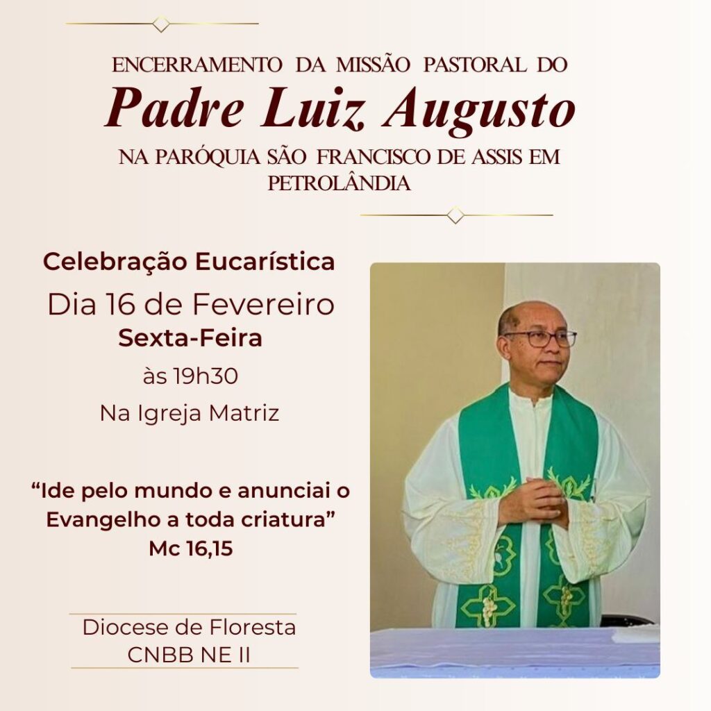 Encerramento da Missão Pastoral do Padre Luiz Augusto na Paróquia São Francisco de Assis em Petrolândia será marcado por Celebração Eucarística Encerramento da Missão Pastoral do Padre Luiz Augusto na Paróquia São Francisco de Assis em Petrolândia será marcado por Celebração Eucarística