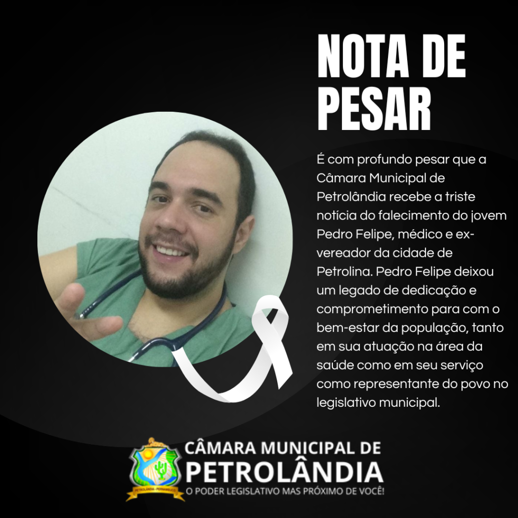 Câmara Municipal de Petrolândia emite Nota de Pesar pelo falecimento do ex-vereador de Petrolina o jovem ‘Pedro Felipe’ Câmara Municipal de Petrolândia emite Nota de Pesar pelo falecimento do ex-vereador de Petrolina o jovem ‘Pedro Felipe’