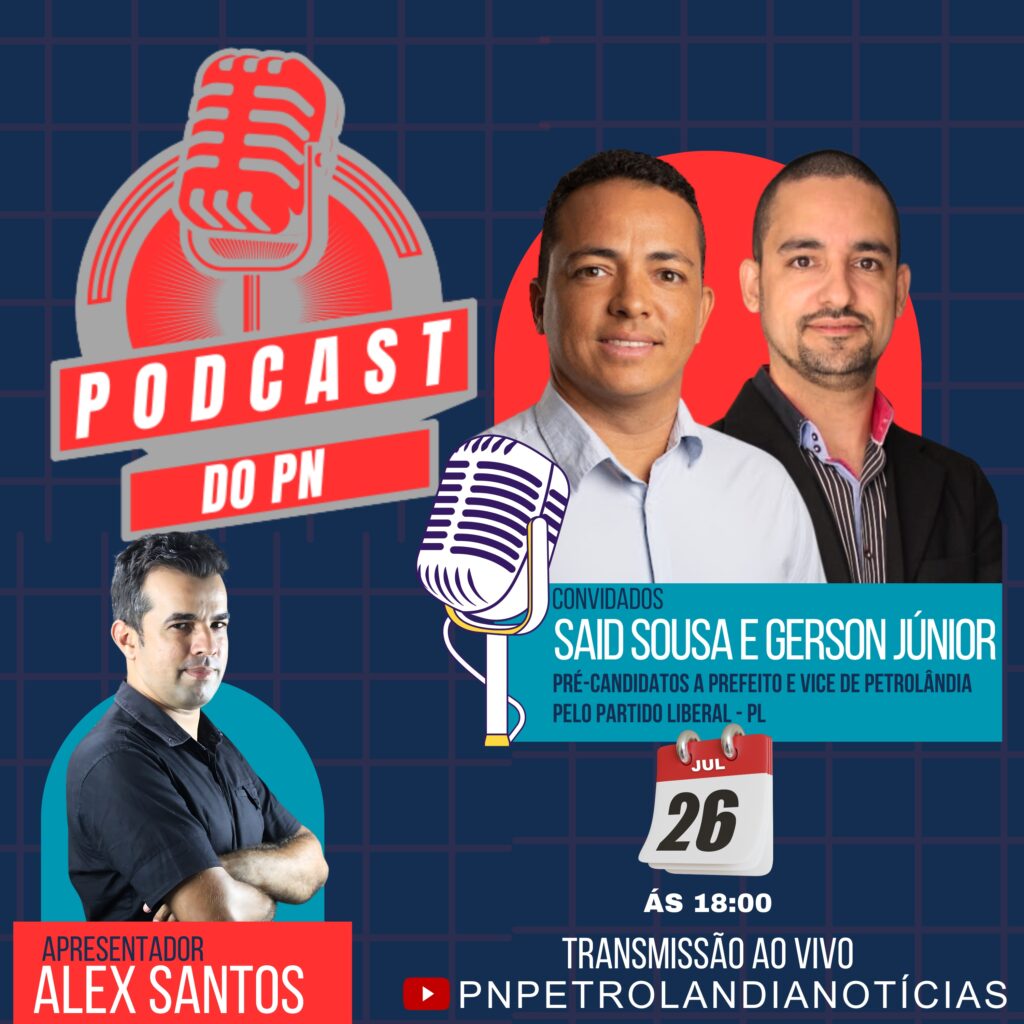 Pré-Candidatos a Prefeito Said Sousa e Gerson Júnior a Vice-Prefeito de Petrolândia Participam de Entrevista no Podcast do PN, Nesta Sexta (26) a Partir das 18h