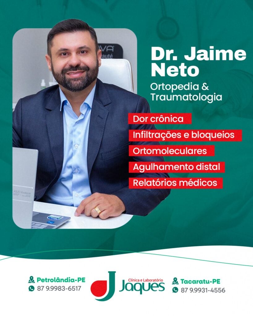 Dr. Jaime Neto realiza atendimentos em Ortopedia e Traumatologia na Clínica Jaques em Tacaratu e Petrolândia