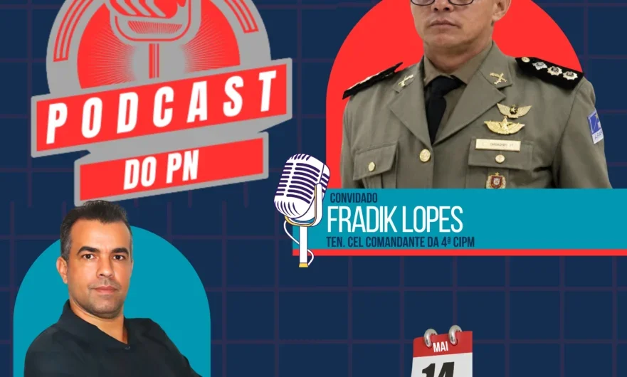 Comandante da 4ª CIPM ‘Fradiki Lopes’ participa do Podcast do PN nesta quinta-feira (14), às 18h em Petrolândia